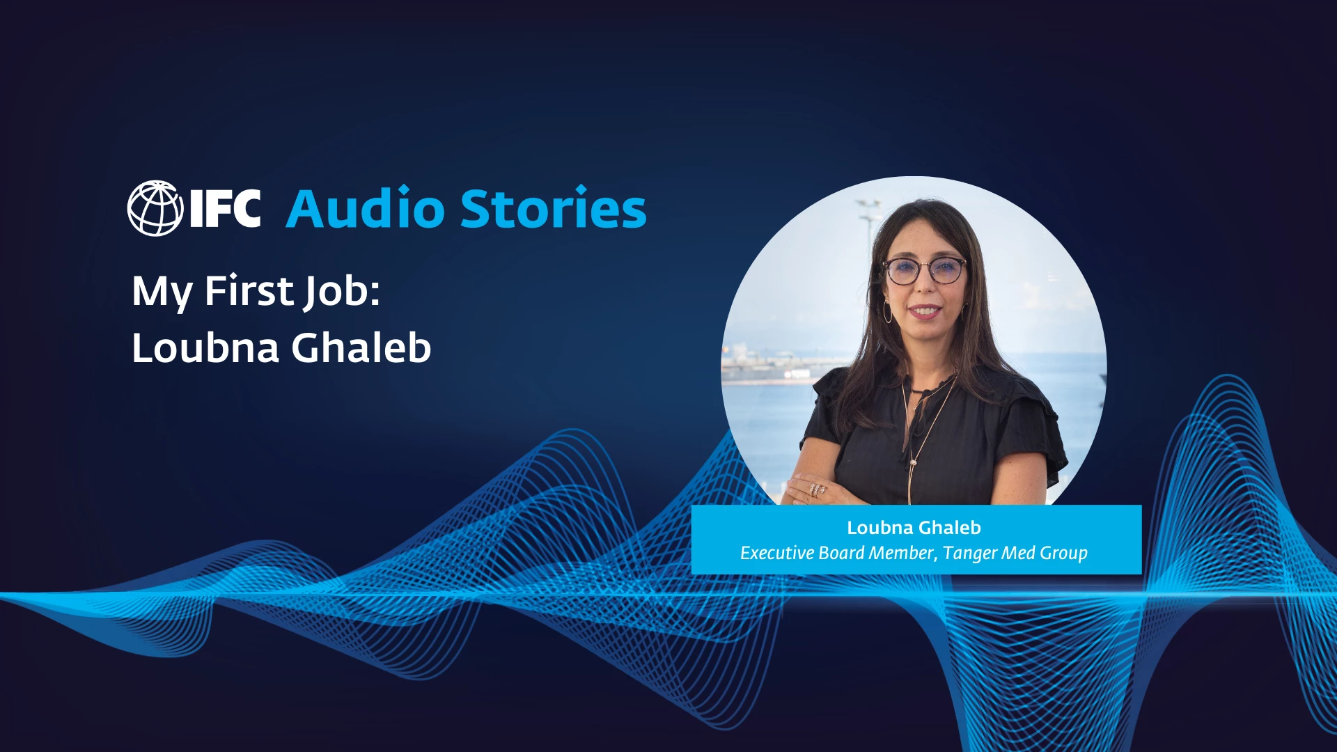 IFC Audio Stories: My First Job with Loubna Ghaleb